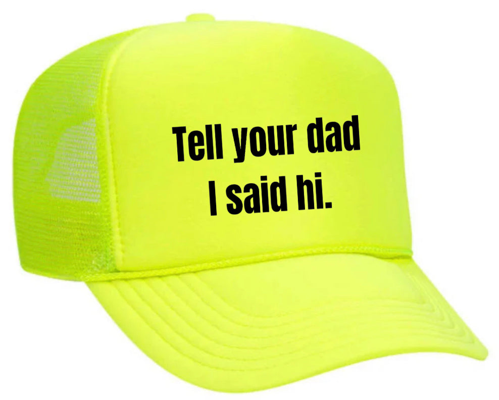 Tell Your Dad I Said Hi Trucker Hat