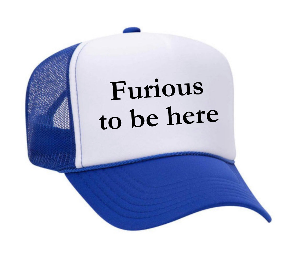 Furious to be here Trucker Hat