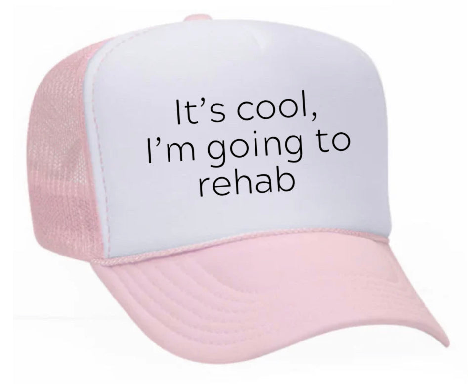 It's Cool, I'm Going to Rehab Trucker Hat