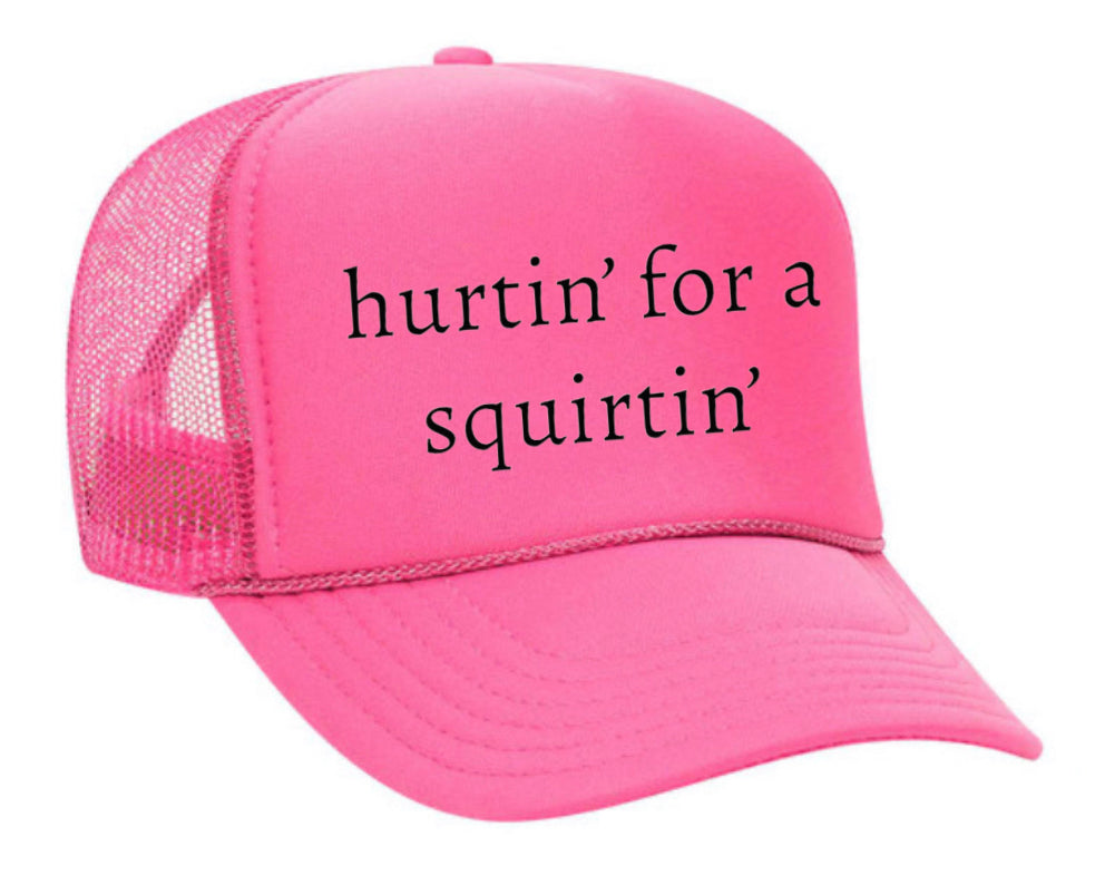 Hurtin’ for a Squirtin’ Trucker Hat