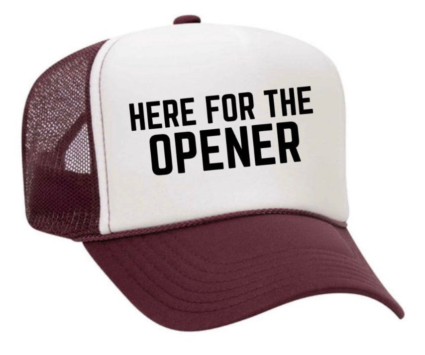 Here For The Opener Trucker Hat