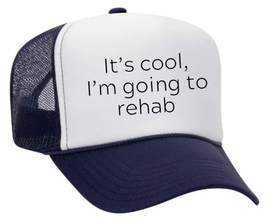 It's Cool, I'm Going to Rehab Trucker Hat