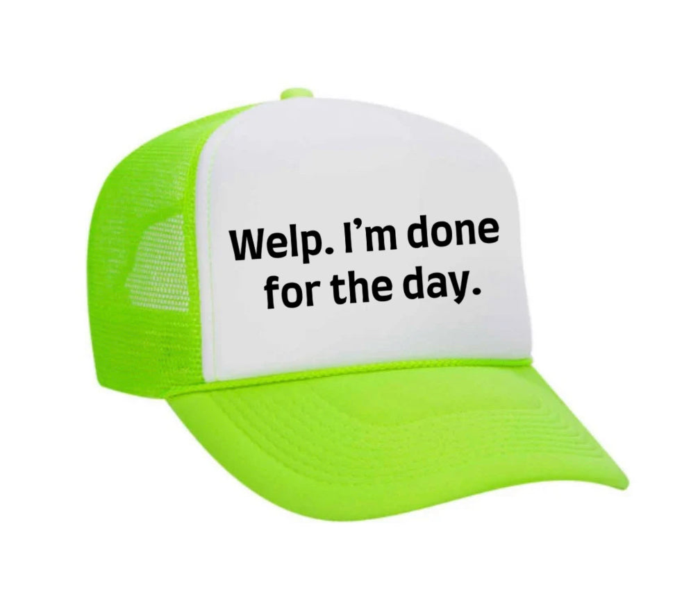 Welp I’m Done For The Day Trucker Hat