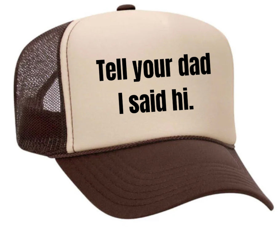 Tell Your Dad I Said Hi Trucker Hat