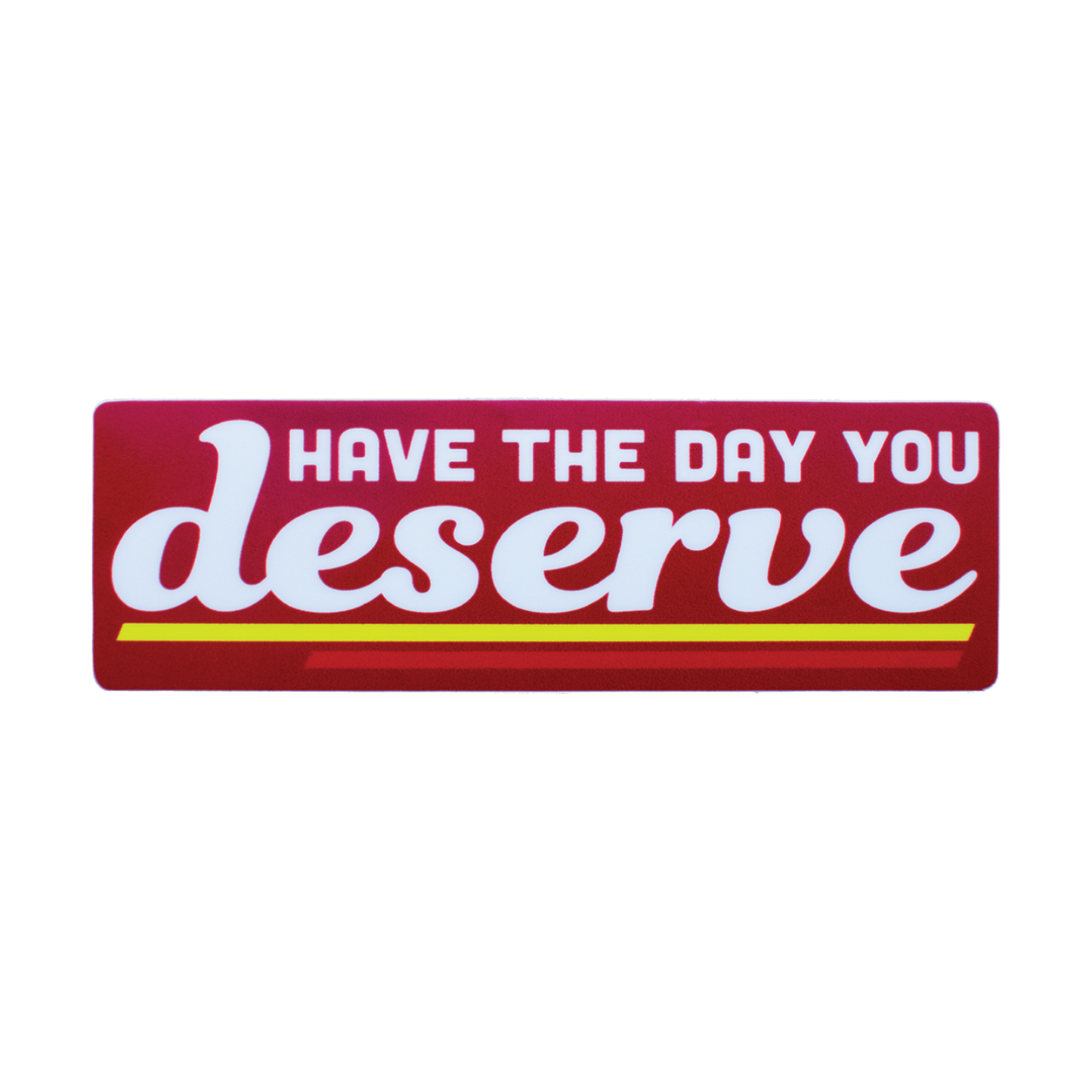Day You Deserve Sticker