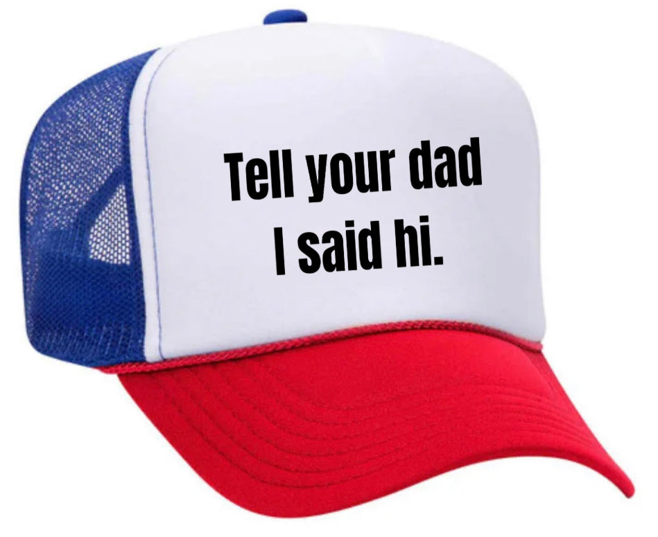 Tell Your Dad I Said Hi Trucker Hat