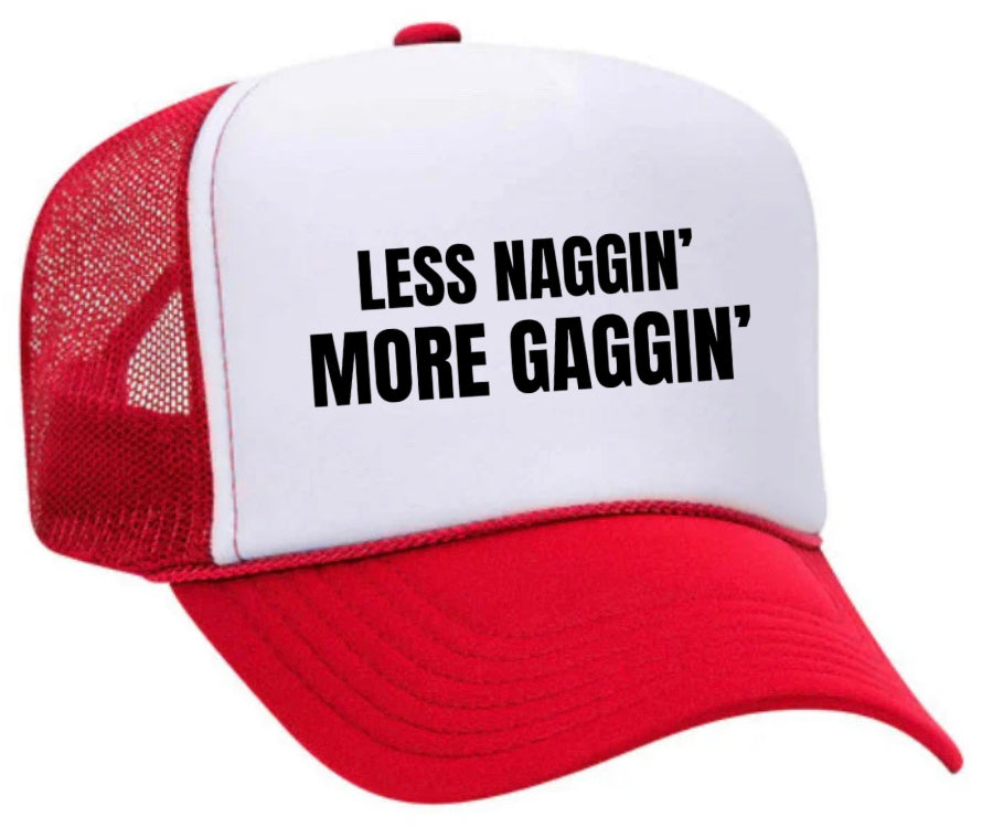 Less Naggin’ More Gaggin’ Trucker Hat