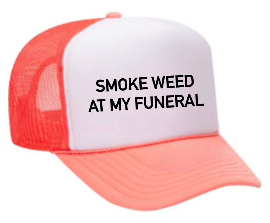 Smoke Weed At My Funeral Trucker Hat