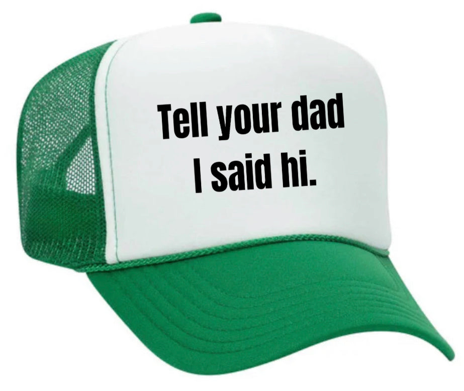 Tell Your Dad I Said Hi Trucker Hat