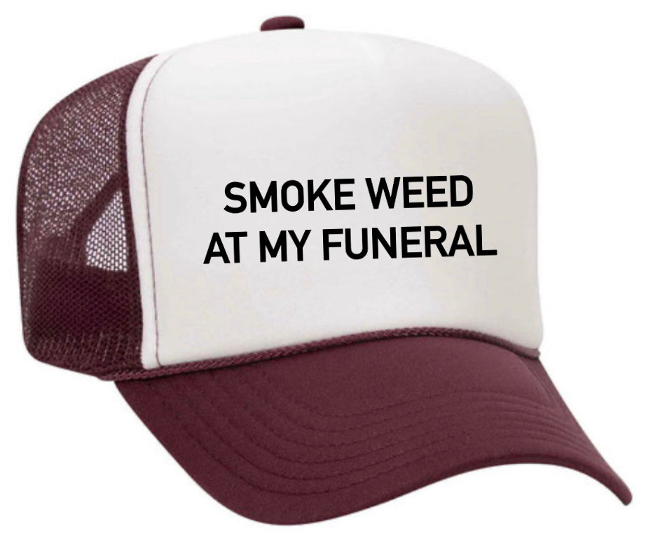 Smoke Weed At My Funeral Trucker Hat