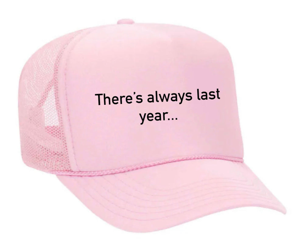 There’s Always Last Year…Trucker Hat