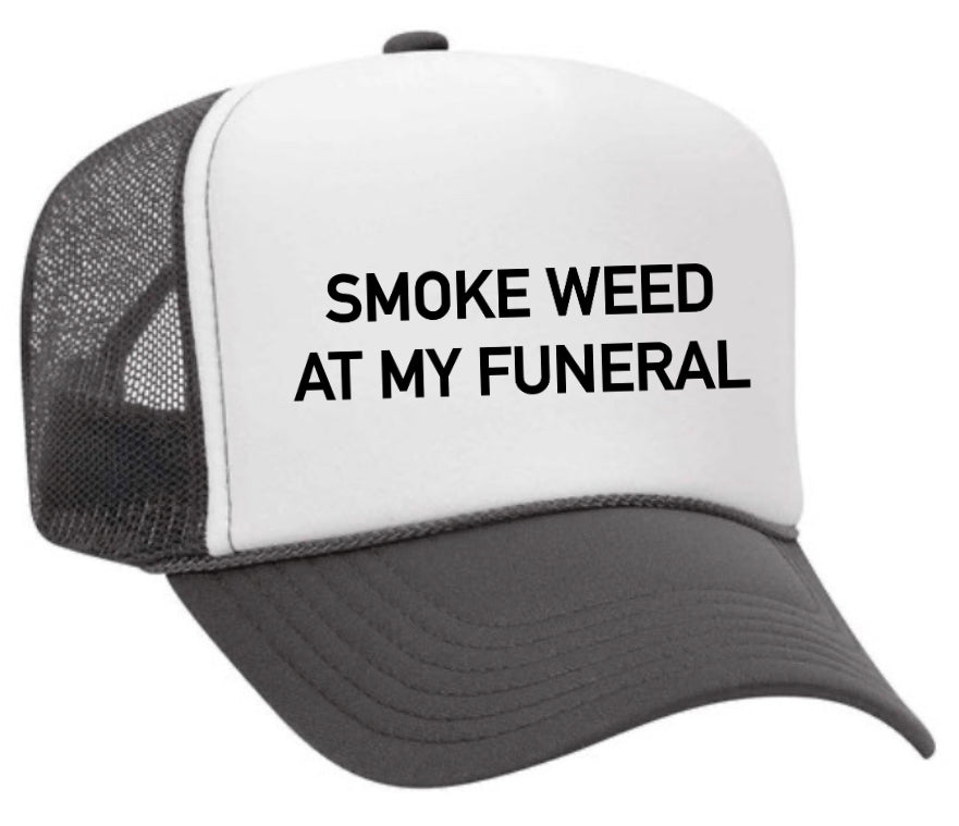 Smoke Weed At My Funeral Trucker Hat