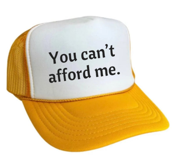 You Can't Afford Me Trucker Hat