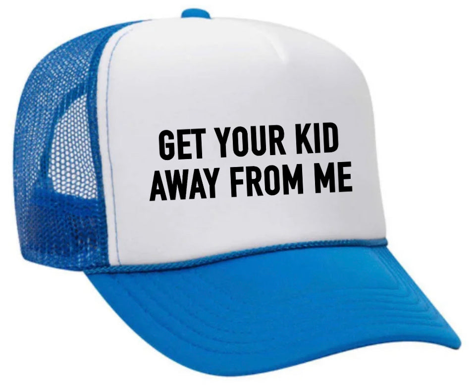 Get Your Kid Away From Me Trucker Hat