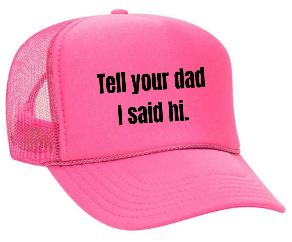 Tell Your Dad I Said Hi Trucker Hat