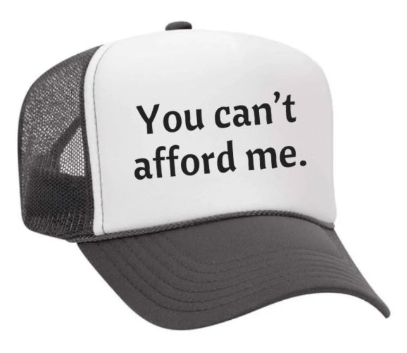 You Can't Afford Me Trucker Hat