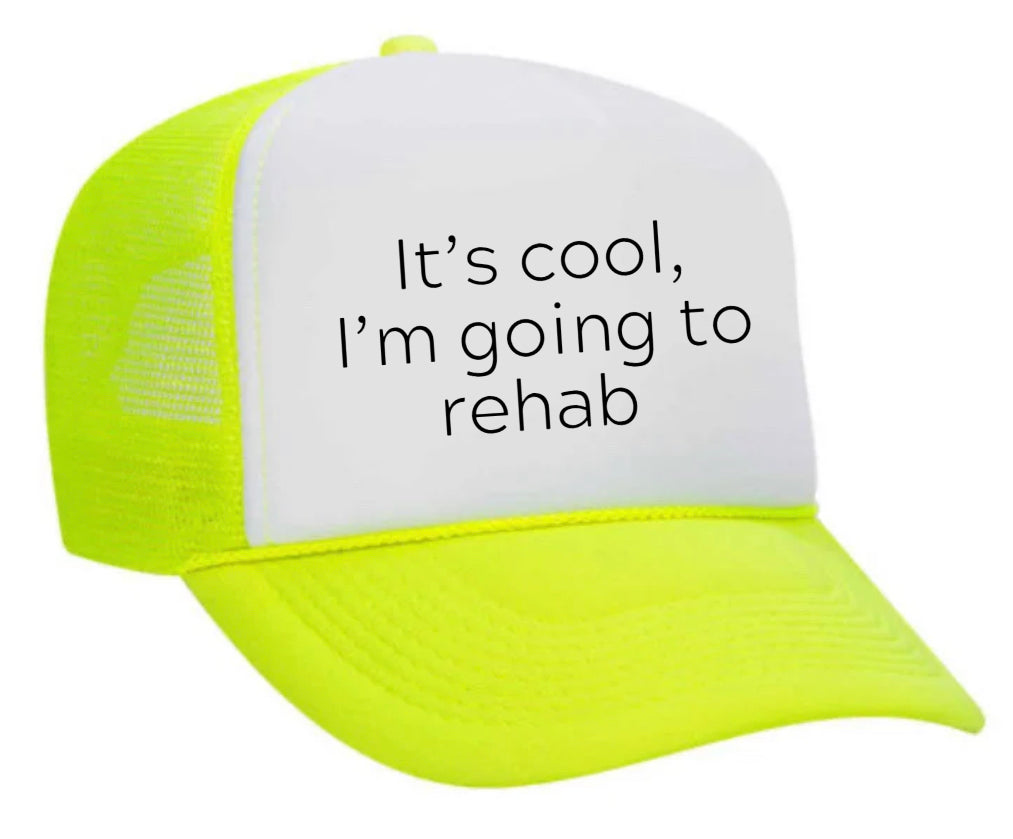 It's Cool, I'm Going to Rehab Trucker Hat