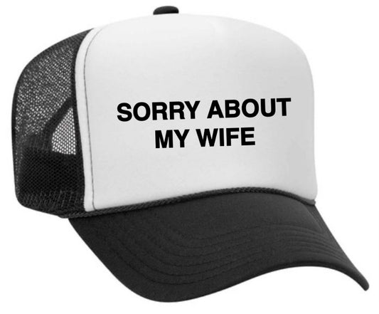 Sorry About My Wife Trucker Hat