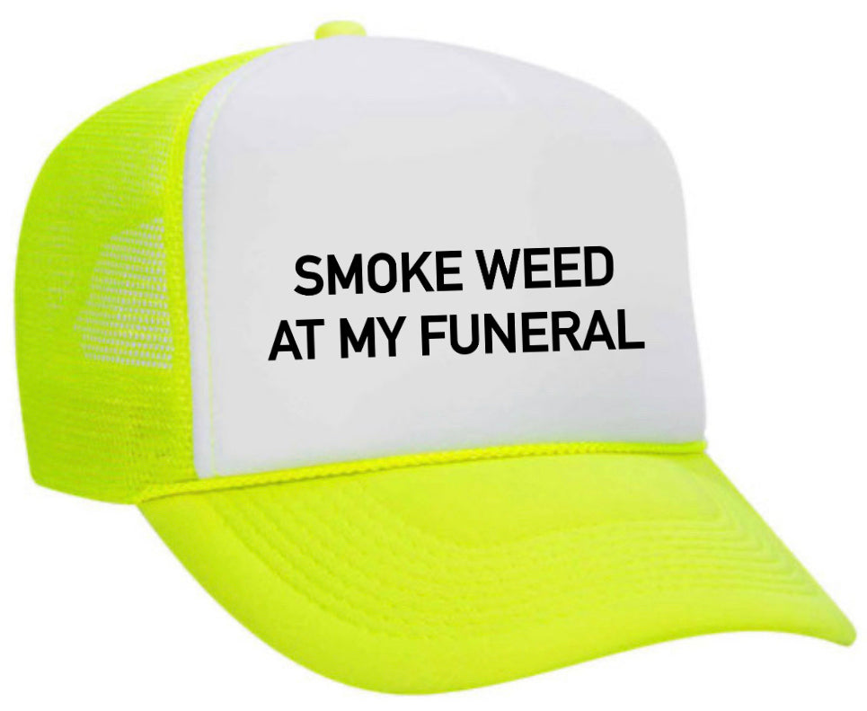 Smoke Weed At My Funeral Trucker Hat