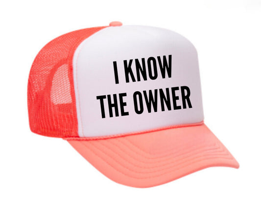 I Know The Owner Trucker Hat