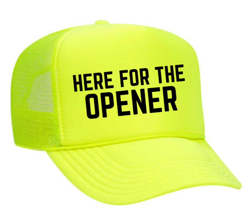 Here For The Opener Trucker Hat