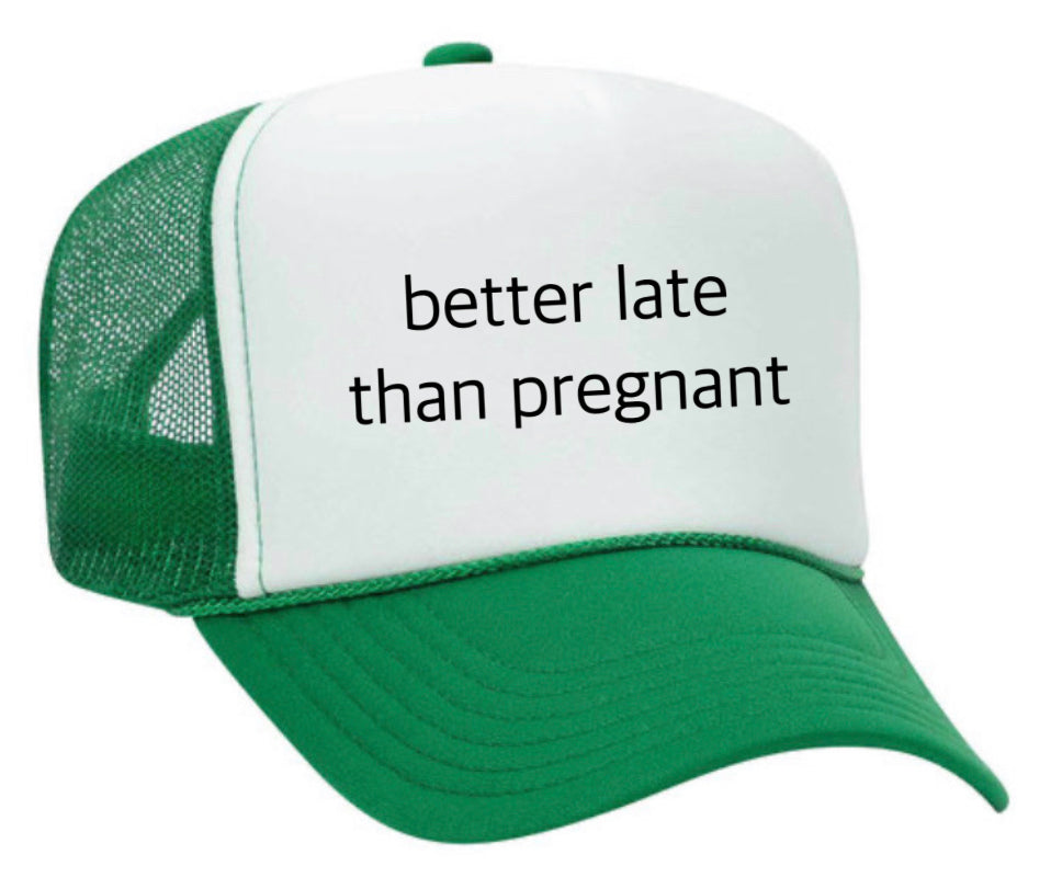 Better Late Than Pregnant Trucker Hat