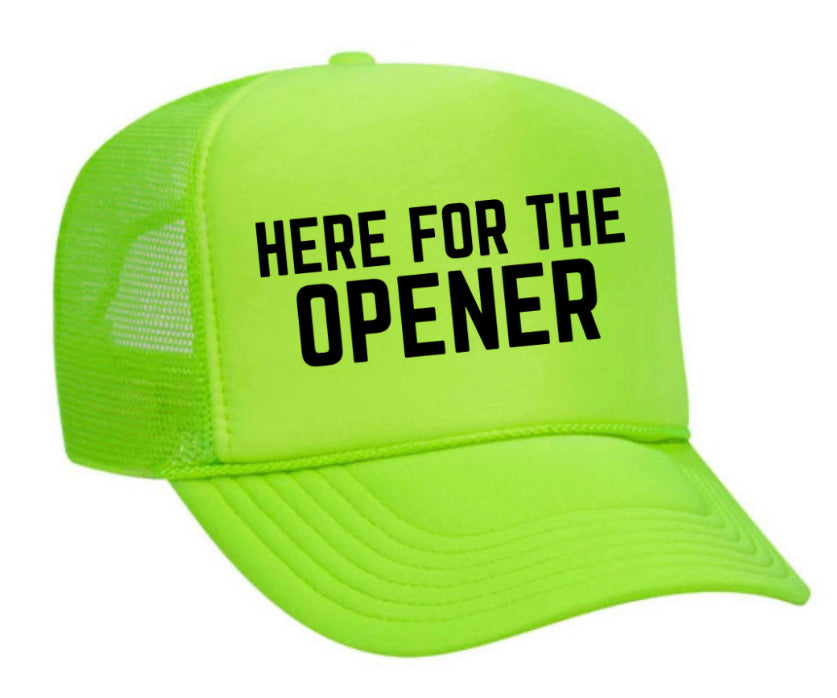 Here For The Opener Trucker Hat