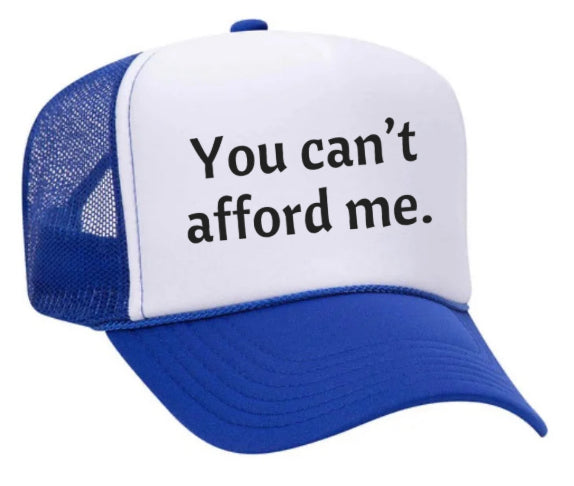 You Can't Afford Me Trucker Hat