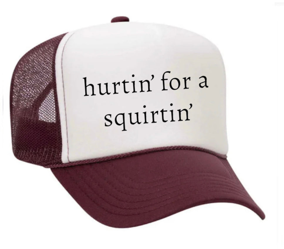 Hurtin’ for a Squirtin’ Trucker Hat