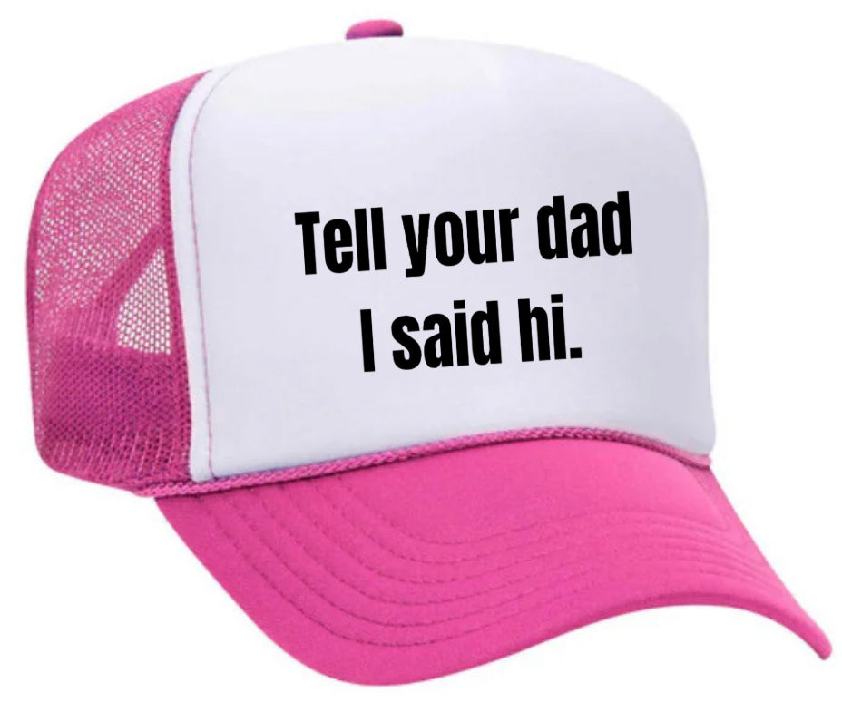 Tell Your Dad I Said Hi Trucker Hat