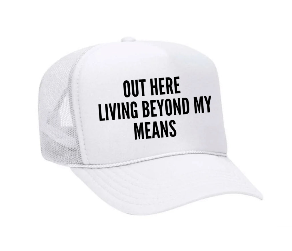 Out Here Living Beyond My Means Trucker Hat