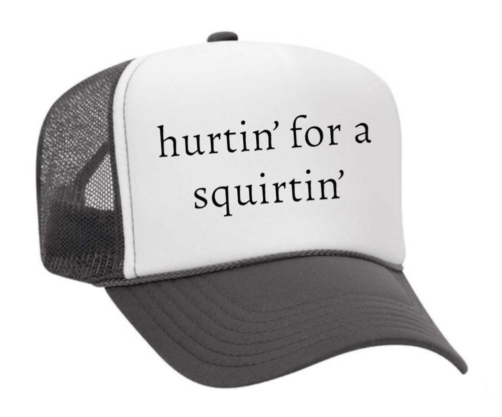 Hurtin’ for a Squirtin’ Trucker Hat