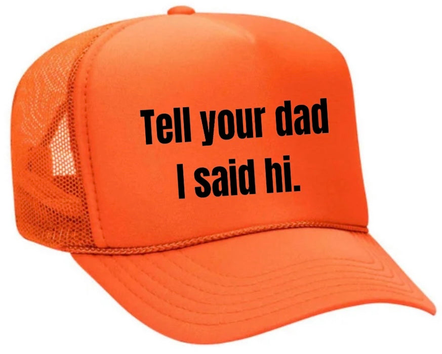 Tell Your Dad I Said Hi Trucker Hat