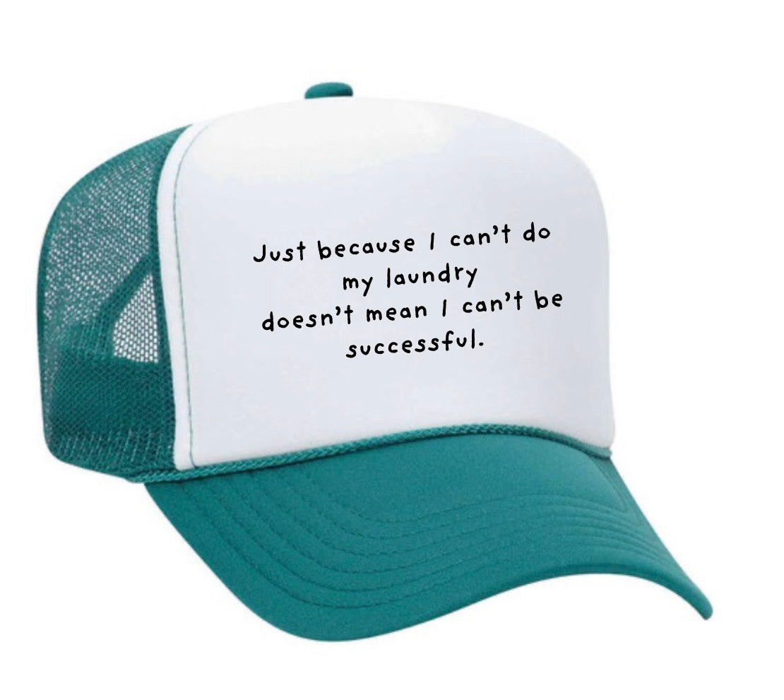 Just because I can’t do my laundry doesn’t mean I can’t be successful Trucker Hat