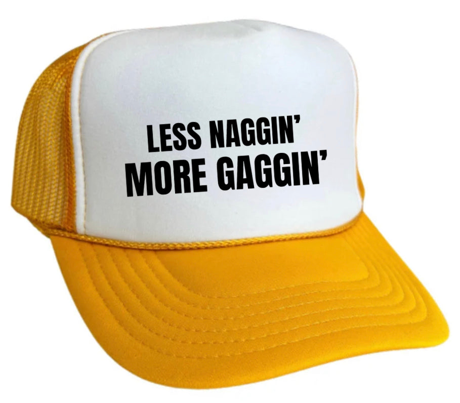 Less Naggin’ More Gaggin’ Trucker Hat