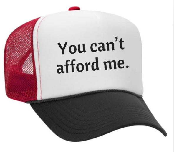 You Can't Afford Me Trucker Hat