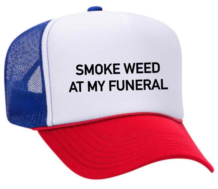 Smoke Weed At My Funeral Trucker Hat