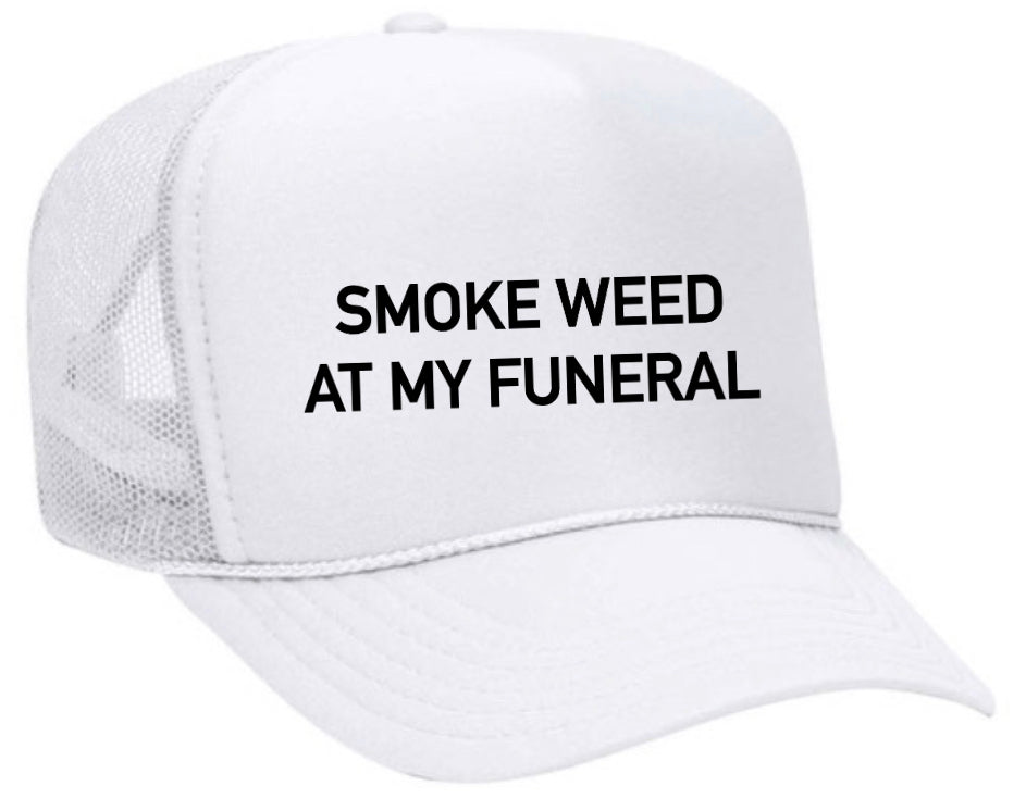 Smoke Weed At My Funeral Trucker Hat