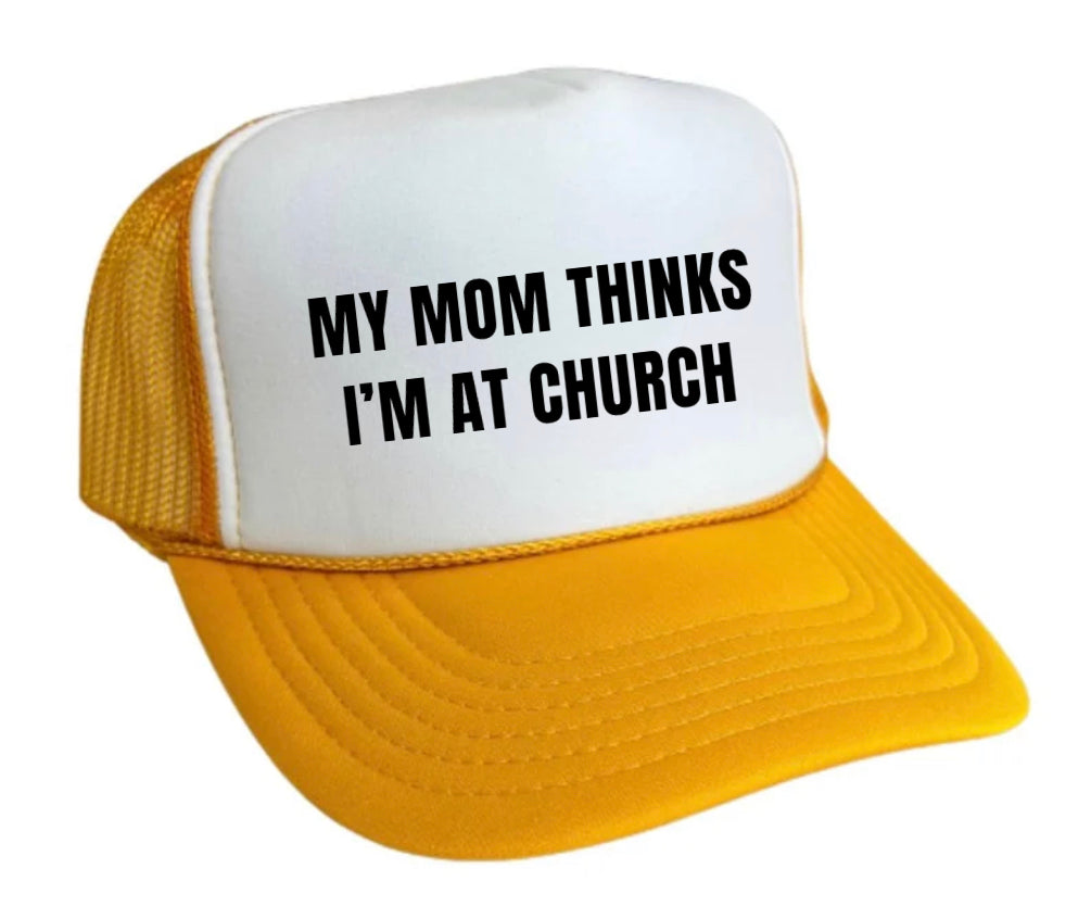 My Mom Thinks I’m at Church Trucker Hat