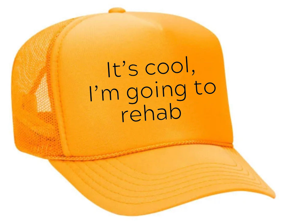 It's Cool, I'm Going to Rehab Trucker Hat