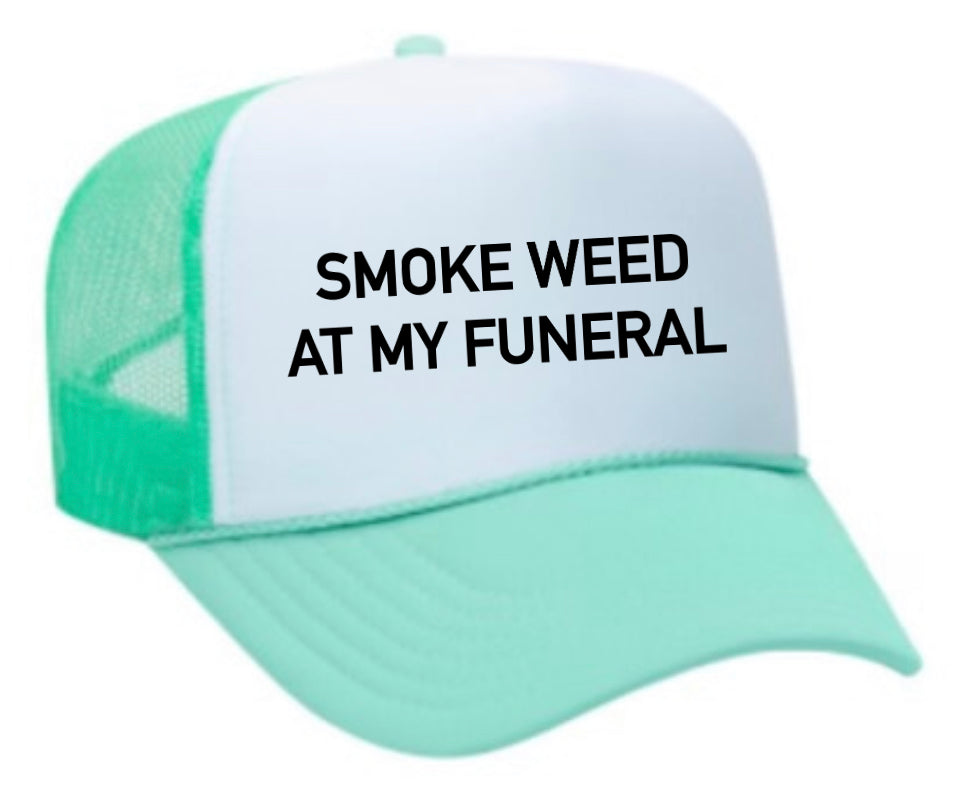 Smoke Weed At My Funeral Trucker Hat