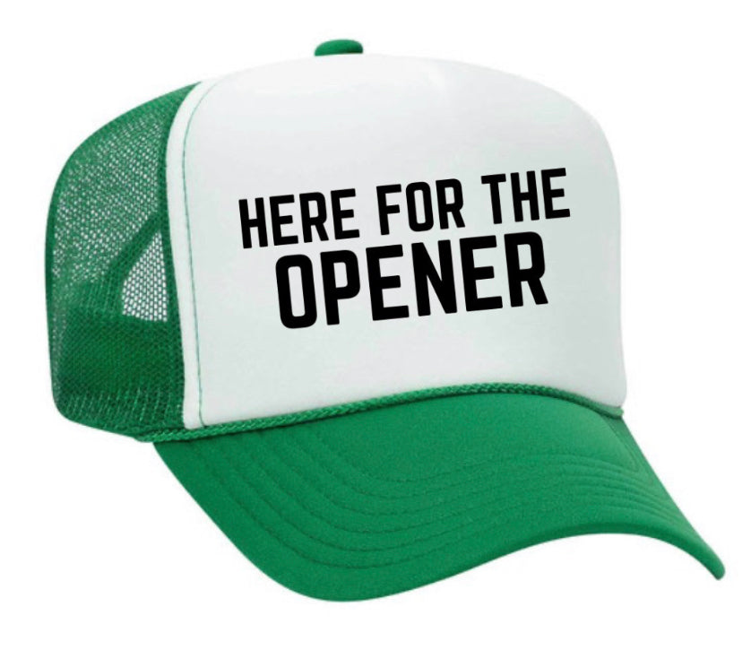 Here For The Opener Trucker Hat