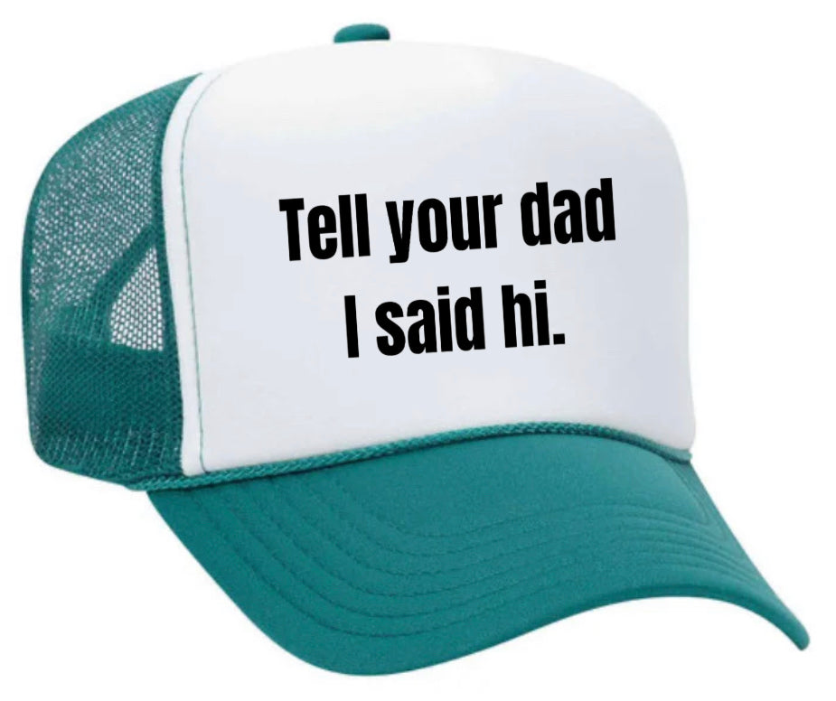 Tell Your Dad I Said Hi Trucker Hat