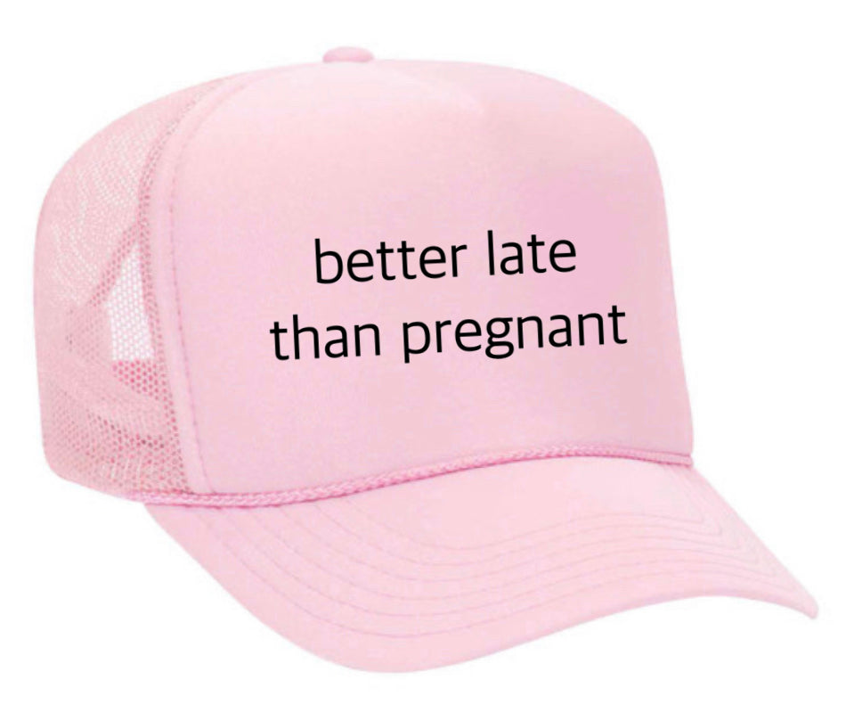 Better Late Than Pregnant Trucker Hat