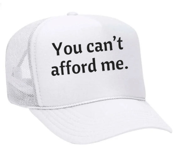 You Can't Afford Me Trucker Hat