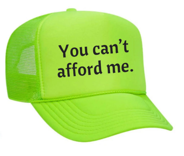 You Can't Afford Me Trucker Hat