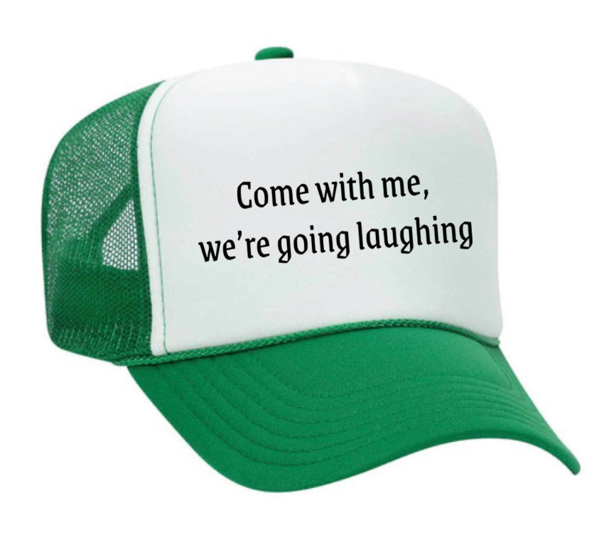 Come with me, we’re going laughing Trucker Hat