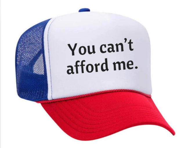 You Can't Afford Me Trucker Hat