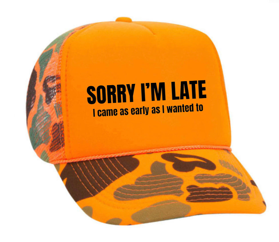 Sorry I’m Late I Came As Early As I Wanted To Trucker Hat