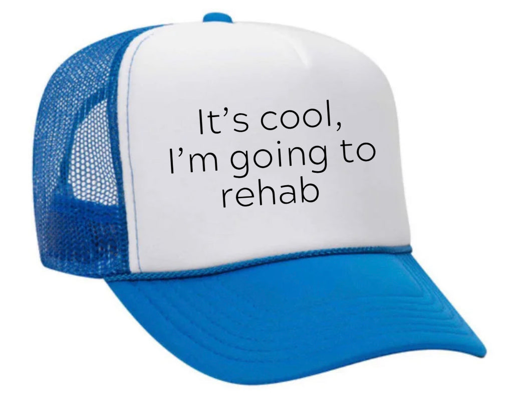 It's Cool, I'm Going to Rehab Trucker Hat